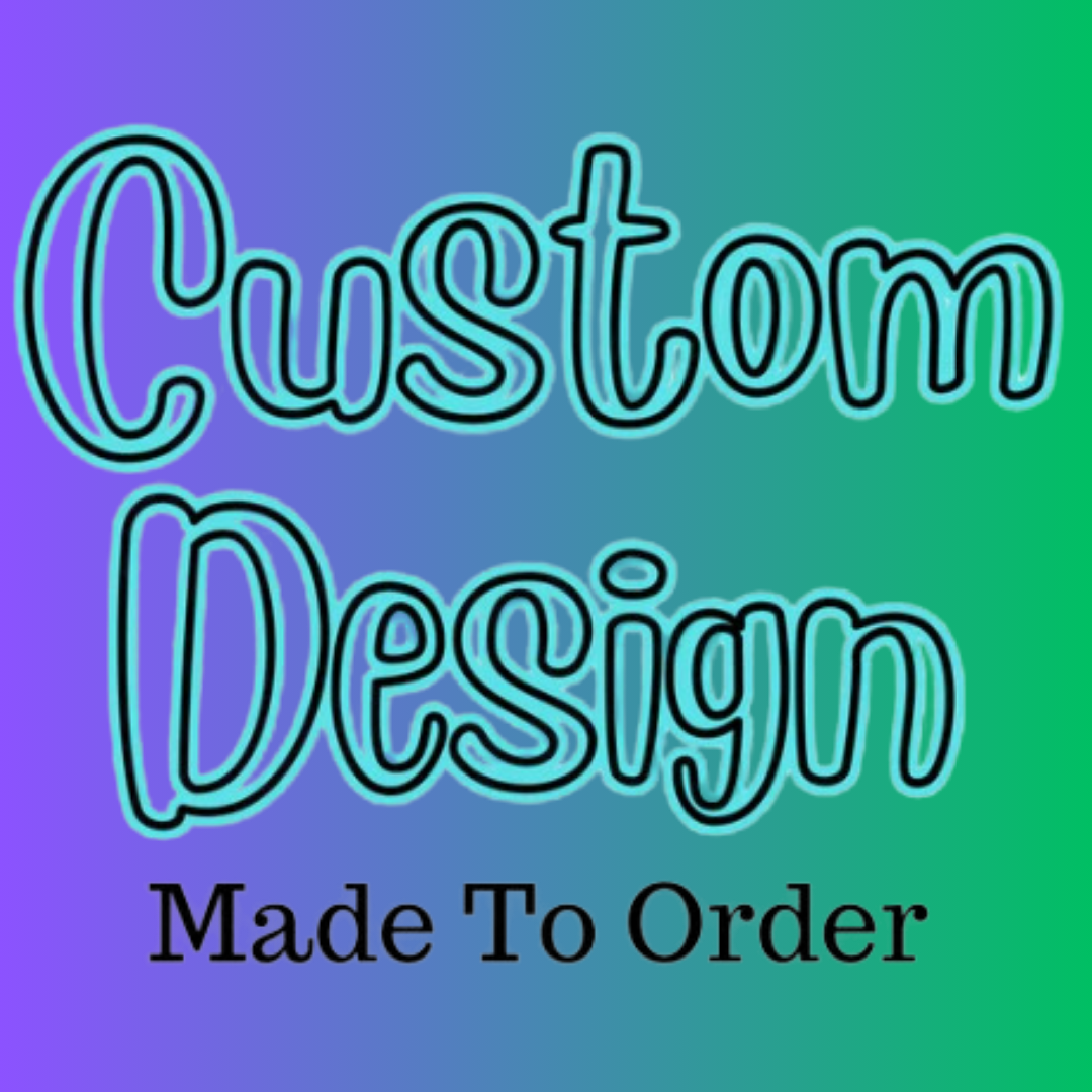 Custom Designs